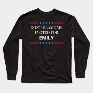 Dont Blame Me I Voted For Emily Long Sleeve T-Shirt